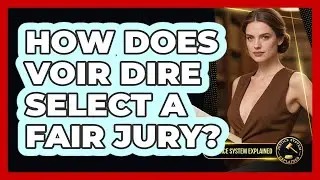 How Does Voir Dire Select A Fair Jury? - Justice System Explained