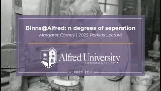 Margaret Carney | Binns@Alfred: n degrees of seperation | Perkins Lecture 2025 | Alfred University