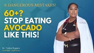 Seniors Over 60: Never Eat Avocado This Way &ndash; 6 Dangerous Mistakes You Must Avoid | Dr. Tosha Rogers