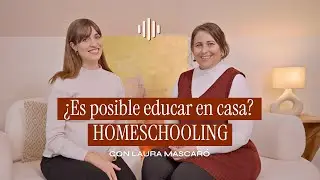 Homeschooling en Espa&ntilde;a: mitos, verdades y c&oacute;mo empezar con Laura Mascar&oacute;