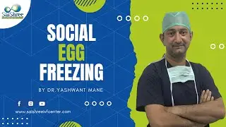 Social Egg Freezing | Dr. Yashwant Mane | SaiShree IVF #SocialEggFreezing #SaiShreeIVF #IVF