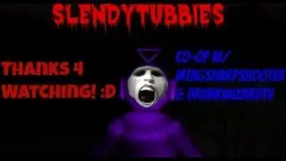 SlendyTubbies-Funny Dual Commentary w/DrunkWizardTv