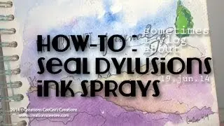 How-to : Sealing Dylusions Ink Sprays (tests and conclusions)