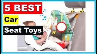 Car Seat: Best Car Seat Toys For Kids 2022 (Buying Guide)