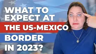 Asylum Third Country Ban | What to expect at the US-Mexico border in 2023?