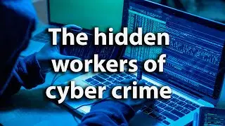 Inside the world of the hidden workers of cyber crime