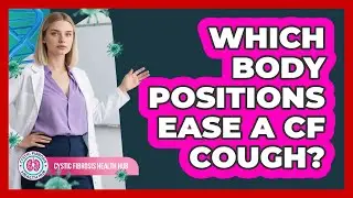 Which Body Positions Ease A CF Cough?