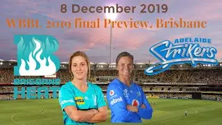 WBBL 2019 Brisbane Heat vs Adelaide Strikers  Final Preview -  8 December 2019 |  Brisbane