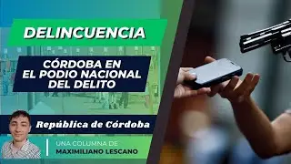 C&Oacute;RDOBA EN EL PODIO NACIONAL DEL DELITO - Rep&uacute;blica de C&oacute;rdoba, columna de Maximiliano Lescano