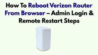 Как перезагрузить маршрутизатор Verizon из браузера &mdash; вход в систему администратора и шаги удален...