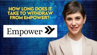 How long does it take to withdraw from Empower?