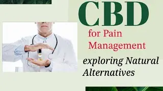 CBD for Pain Management: Exploring Natural Alternatives