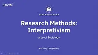 Research Methods: Interpretivism (Sociology Theory & Methods)