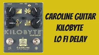 Caroline Guitar Company - Kilobyte Lo-Fi Delay First ten Minutes