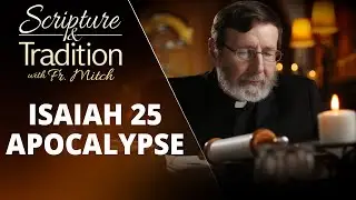 Isaiah, Pt. 47 | Scripture and Tradition with Fr. Mitch
