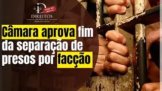 Câmara aprova fim da separação de presos por facção