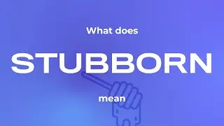 Meaning of stubborn