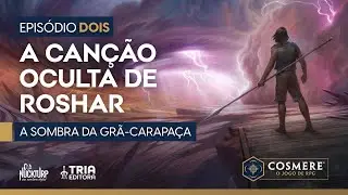 Ep. 02 | A can&ccedil;&atilde;o oculta de Roshar | Cosmere RPG