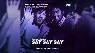 Michael Jackson - Say Say Say / Waiting For You (LeVant x Mave Remix)
