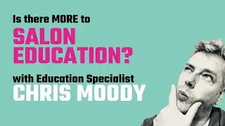 Is there more to salon education?  with Education Specialist Chris Moody