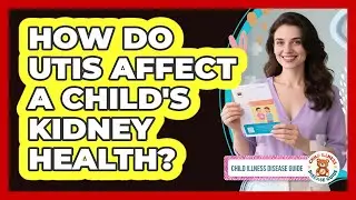 How Do UTIs Affect A Child's Kidney Health? - Child Illness Disease Guide