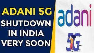 ADANI 5G भारत में जल्दी बंद होने वाला है | BREAKING&nbsp;NEWS