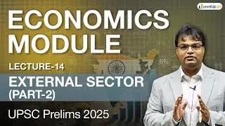 Lecture 14: External Sector - Part 2 | Economy Module for UPSC CSE Prelims 2025