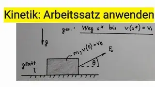 Massenpunktkinetik: Arbeitssatz anwenden [Technische Mechanik, Dynamik, Kinetik]