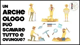 Un Archeologo può Scavare di TUTTO e OVUNQUE?