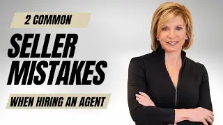 2 Common Seller Mistakes When Hiring A Real Estate Agent