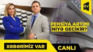Artım hansı mexanizm əsasında hesablanacaq? “Xəbərimiz var” CANLI