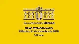Excmo. Ayuntamiento de Utrera. Pleno Extraordinario de 21 de noviembre de 2018