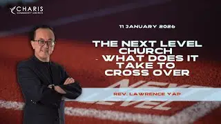 The Next Level Church &ndash; What Does It Take to Cross Over | Rev. Lawrence Yap | 11 January 2026