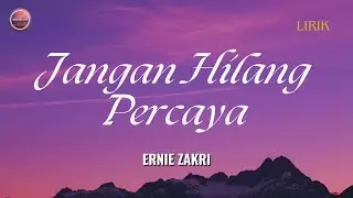 Jangan Hilang Percaya - Ernie Zakri | Lirik