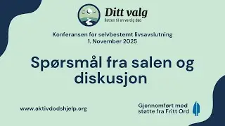 Sp&oslash;rsm&aring;l fra salen og diskusjon - Konferansen for selvbestemt livsavslutning 2025