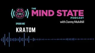 Kratom / Mind State Podcast / 002