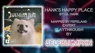 Beat Saber - Hank's Happy Place - Lil Hank - Full Combo - Mapped by FEFELAND