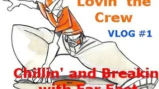 Far East Crew VLOG #1: Lovin' the Crew! (Breakin' and Hangin')