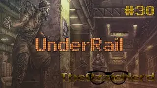 Let's Play UnderRail [Blind] (Part 30)