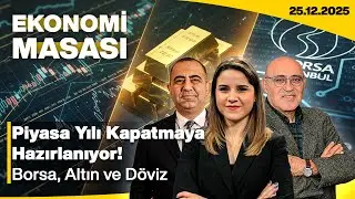 Piyasa Yılı Kapatmaya Hazırlanıyor! Borsa, Altın ve Döviz Cephesinde Beklentiler Ne?| Ekonomi Masası