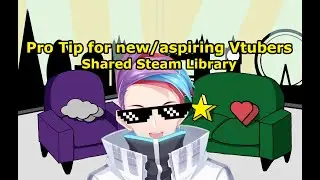 Pro tips for new Vtubers: Shared Steam Library