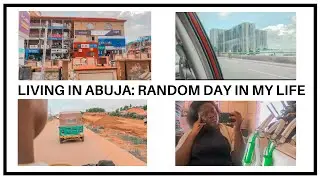 LIVING IN ABUJA: RANDOM DAY IN MY LIFE.