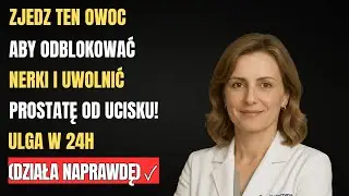 Zjedz Ten Owoc Aby ODBLOKOWAĆ Nerki i Uwolnić Prostatę od Ucisku (DZIAŁA W 24H)