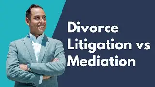 Divorce Litigation vs Mediation &mdash; What&rsquo;s Better?