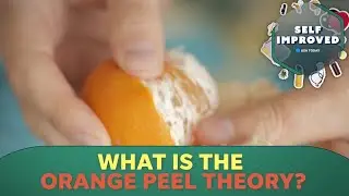 Expert explains how the dating trend the orange peel theory works | SELF IMPROVED