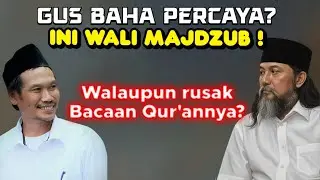 INI WALI MAJDZUB?,GUS BAHA PERCAYA !,WALAUPUN RUSAK BACAAN QUR'ANNYA?