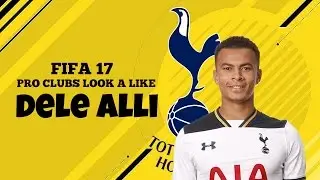 FIFA 17 | PRO CLUBS LOOK ALIKE | DELE ALLI