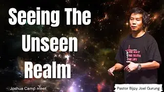 Seeing the unseen realm || Pastor Bijoy Joel Gurung Joshua camp meet