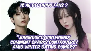 Jungkook's 'Girlfriend' Comment Sparks Controversy Amid Winter Dating Rumors &ndash; Is He Deceiving Fans?