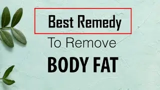 Best Remedy to Remove Body Fat and to Clean Blood